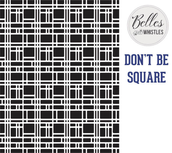 Belles and Whistles stencil - non-adhesive - reusable - Don't Be Square 40x50cm