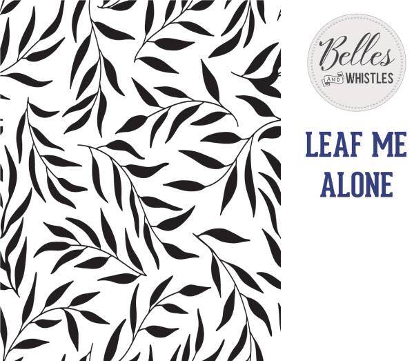 Belles and Whistles Stencil - non-adhesive - reusable - Leaf Me Alone 40x50cm